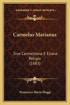 Paperback Carmelus Marianus: Sive Carmelitana E Eliana Religio (1683) [Latin] Book