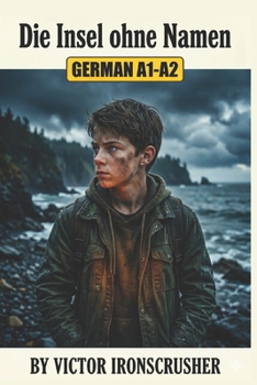 Die Insel ohne Namen: A German Graded Reader for Beginners (Level A1-A2): An Immersive Mystery and Adventure Story for Language Learners (German Edition)