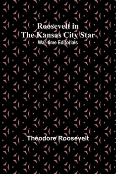 Paperback Roosevelt in the Kansas City Star: War-time Editorials Book