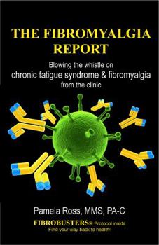 Paperback The Fibromyalgia Report: Blowing the whistle on chronic fatigue syndrome and fibromyalgia from the clinic Book