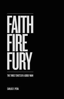 Hardcover Faith Fire Fury: The Three Tenets of a Godly Man Book