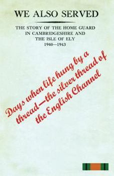Paperback "WE ALSO SERVED"The Story of the Home Guard in Cambridgeshire and the Isle of Ely 1940-43 Book