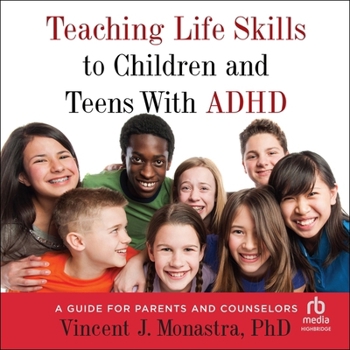 Teaching Life Skills to Children and Teens with ADHD: A Guide for Parents and Counselors