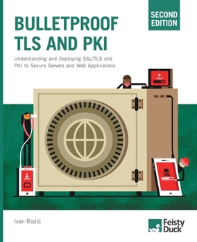 Paperback Bulletproof TLS and PKI, Second Edition: Understanding and Deploying SSL/TLS and PKI to Secure Servers and Web Applications Book