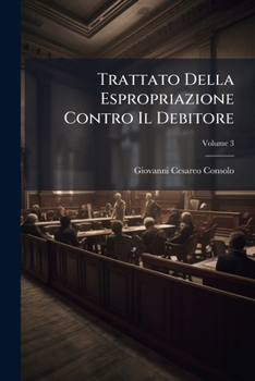 Paperback Trattato Della Espropriazione Contro Il Debitore; Volume 3 [Italian] Book