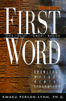 Paperback First Word: Black Scholars, Thinkers, Warriors; Knowledge, Wisdom, Mental Liberation Book