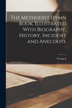 Paperback The Methodist Hymn Book, Illustrated With Biography, History, Incident and Anecdote Book
