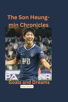 The Son Heung-min Chronicles: Goals and Dreams