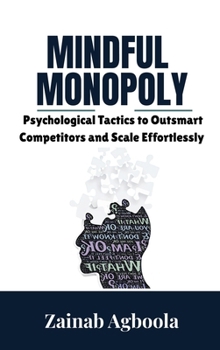 Hardcover Mindful Monopoly: Psychological Tactics to Outsmart Competitors and Scale Effortlessly Book
