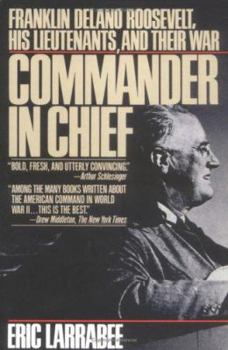 Paperback Commander in Chief: Franklin Delano Roosevelt, His Lieutenants, and Their War Book