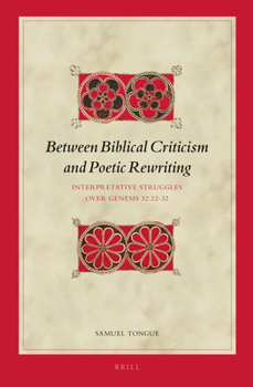 Hardcover Between Biblical Criticism and Poetic Rewriting: Interpretative Struggles Over Genesis 32:22-32 Book