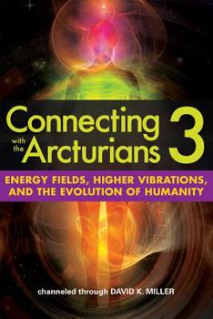 Paperback Connecting with the Arcturians 3: Energy Fields, Higher Vibrations, and the Evolution of Humanity Book