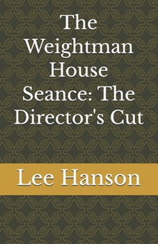 The Weightman House Seance: The Director's Cut
