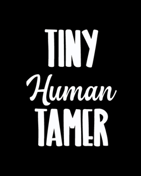 Paperback Tiny Human Tamer: Teacher Appreciation Notebook Or Journal Book