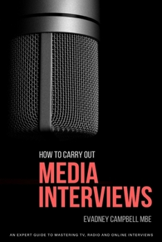 Paperback How to Carry Out Media Interviews: An Expert Guide Mastering TV, Radio and Online Interviews Book