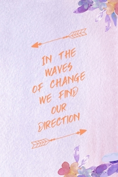 Paperback In The Waves Of Change, We find Our Direction: All Purpose 6x9 Blank Lined Notebook Journal Way Better Than A Card Trendy Unique Gift Purple Flowered Book