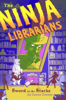 Sword in the Stacks - Book #2 of the Ninja Librarians