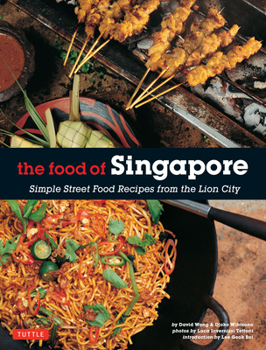 Paperback The Food of Singapore: Simple Street Food Recipes from the Lion City [Singapore Cookbook, 64 Recipes] Book
