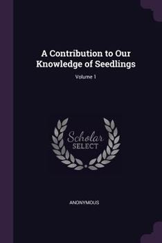 Paperback A Contribution to Our Knowledge of Seedlings; Volume 1 Book