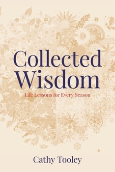Collected Wisdom: Life Lessons for Every Season