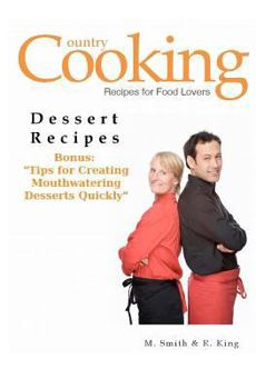 Paperback Dessert Recipes: Bonus: Tips for Creating Mouthwatering Desserts Quickly Book