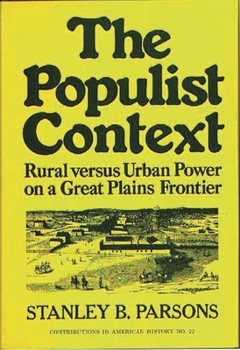 Hardcover The Populist Context: Rural Versus Urban Power on a Great Plains Frontier Book