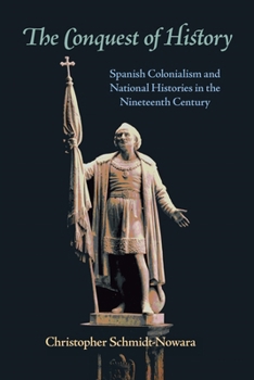 Paperback The Conquest of History: Spanish Colonialism and National Histories in the Nineteenth Century Book