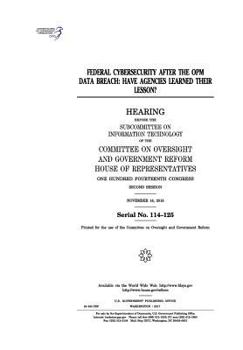 Paperback Federal cybersecurity after the OPM data breach: have agencies learned their lesson?: hearing before the Subcommittee on Information Technology of the Book