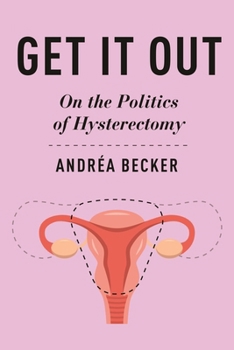 Hardcover Get It Out: On the Politics of Hysterectomy Book