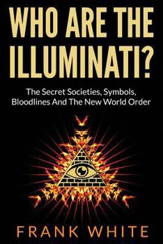 Paperback Who Are The Illuminati? The Secret Societies, Symbols, Bloodlines and The New World Order Book