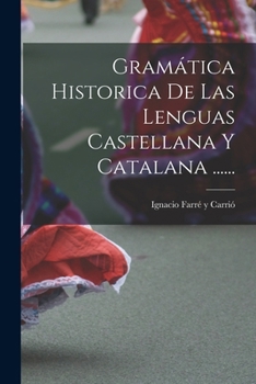 Paperback Gramática Historica De Las Lenguas Castellana Y Catalana ...... [Spanish] Book