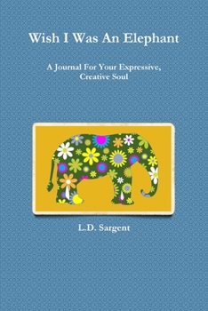 Paperback Wish I Was An Elephant, A Journal For Your Expressive, Creative Soul Book
