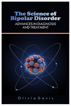 Paperback The Science of Bipolar Disorder: Advances In Diagnosis And Treatment Book