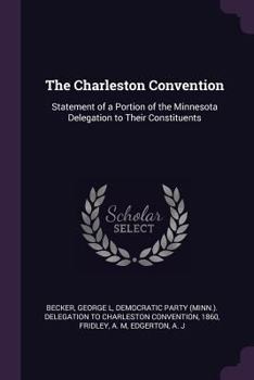 The Charleston Convention: Statement of a Portion of the Minnesota Delegation to Their Constituents