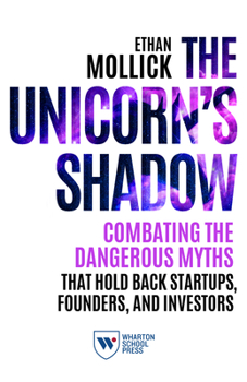 Paperback The Unicorn's Shadow: Combating the Dangerous Myths That Hold Back Startups, Founders, and Investors Book