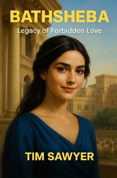 Bathsheba: Legacy of Forbidden Love (Bible Fiction Romance)