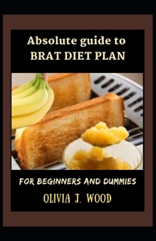 Paperback Absolute Guide To Brat Diet Plan For Beginners And Dummies Book