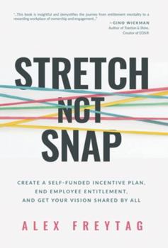 Hardcover Stretch Not Snap: Create A Self-Funded Incentive Plan, End Employee Entitlement, and Get Your Vision Shared by All Book