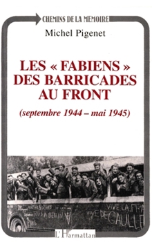 Paperback Les " fabiens " des barricades au front (septembre 1944 - mai 1945) [French] Book