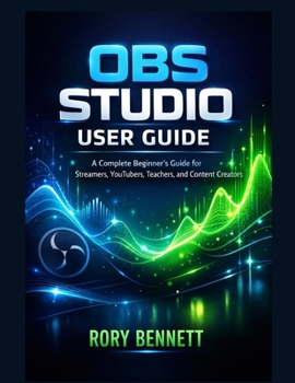 Paperback Obs Studio User Guide: A Complete Beginner's Guide for Streamers, YouTubers, Teachers, and Content Creators Book