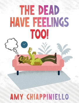 The Dead Have Feelings Too!