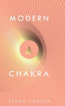 Hardcover Modern Chakra: Unlock the dormant healing powers within you, and restore your connection with the energetic world. Book