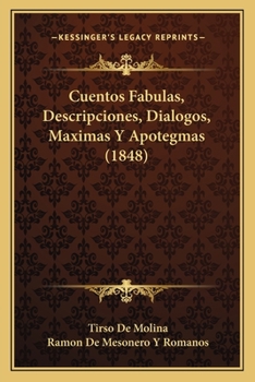Cuentos, Fabulas, Descripciones, Dialogos, Maximas Y Apotegmas, Epigramas Y Dichos Agudos Escogidos En Sus Obras...