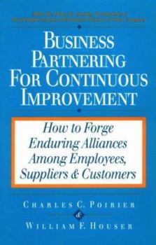 Hardcover Business Partnering for Continuous Improvement: Forging Enduring Alliances Among Employees, Suppliers and Customers Book