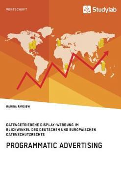 Paperback Programmatic Advertising. Datengetriebene Display-Werbung im Blickwinkel des deutschen und europäischen Datenschutzrechts [German] Book