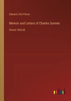 Paperback Memoir and Letters of Charles Sumner: Period 1845-60 Book