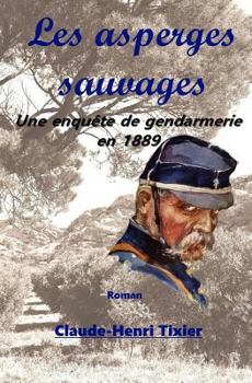 Paperback Les asperges sauvages: Une enquete de gendarmerie en 1889 [French] Book