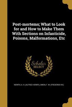 Paperback Post-mortems; What to Look for and How to Make Them With Sections on Infanticide, Poisons, Malformations, Etc Book