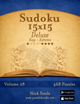 Paperback Sudoku 15x15 Deluxe - Easy to Extreme - Volume 28 - 468 Puzzles Book