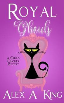Royal Ghouls - Book #2 of the A Greek Ghouls Mystery